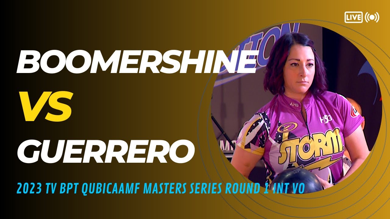 2023 BPT™ QubicaAMF Masters Series / INT VO / Boomershine VS Guerrero