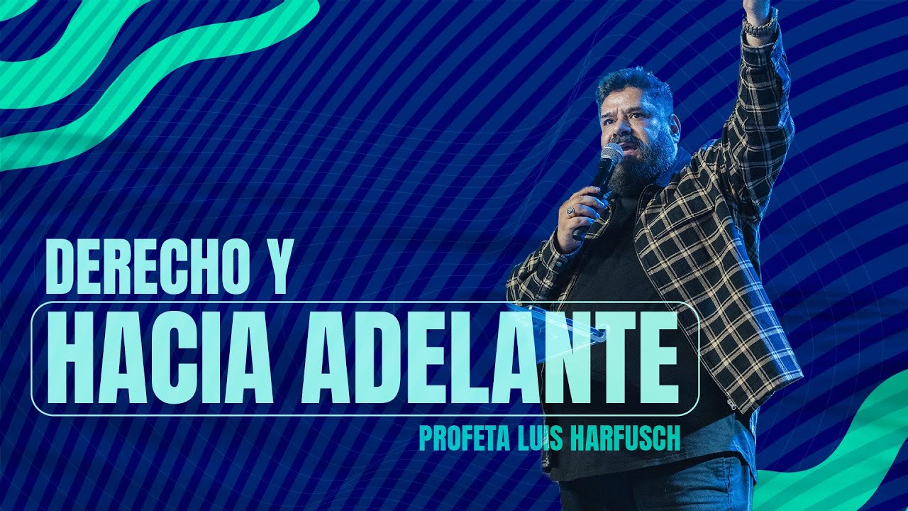 Derecho y hacia adelante | Profeta Luis Harfusch | 21 de enero 2024