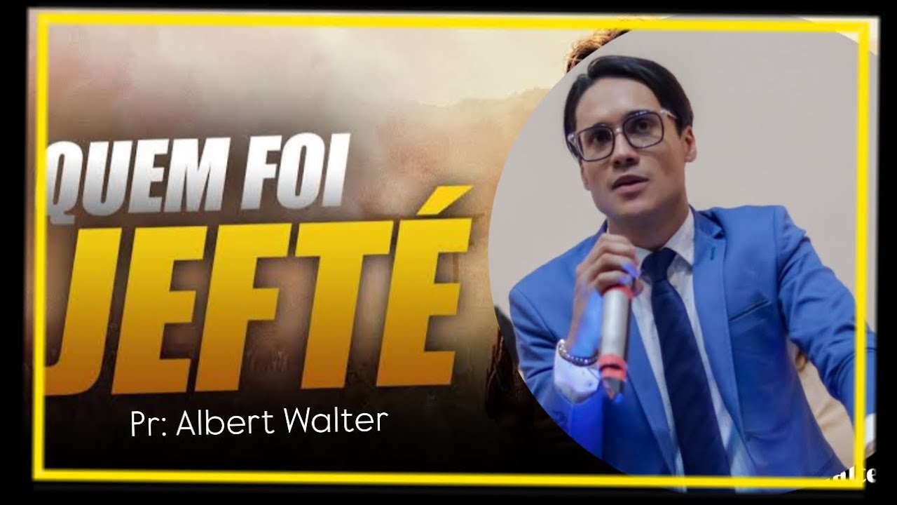 PASTOR ALBERT WALTER / lições da Vida De Jefté