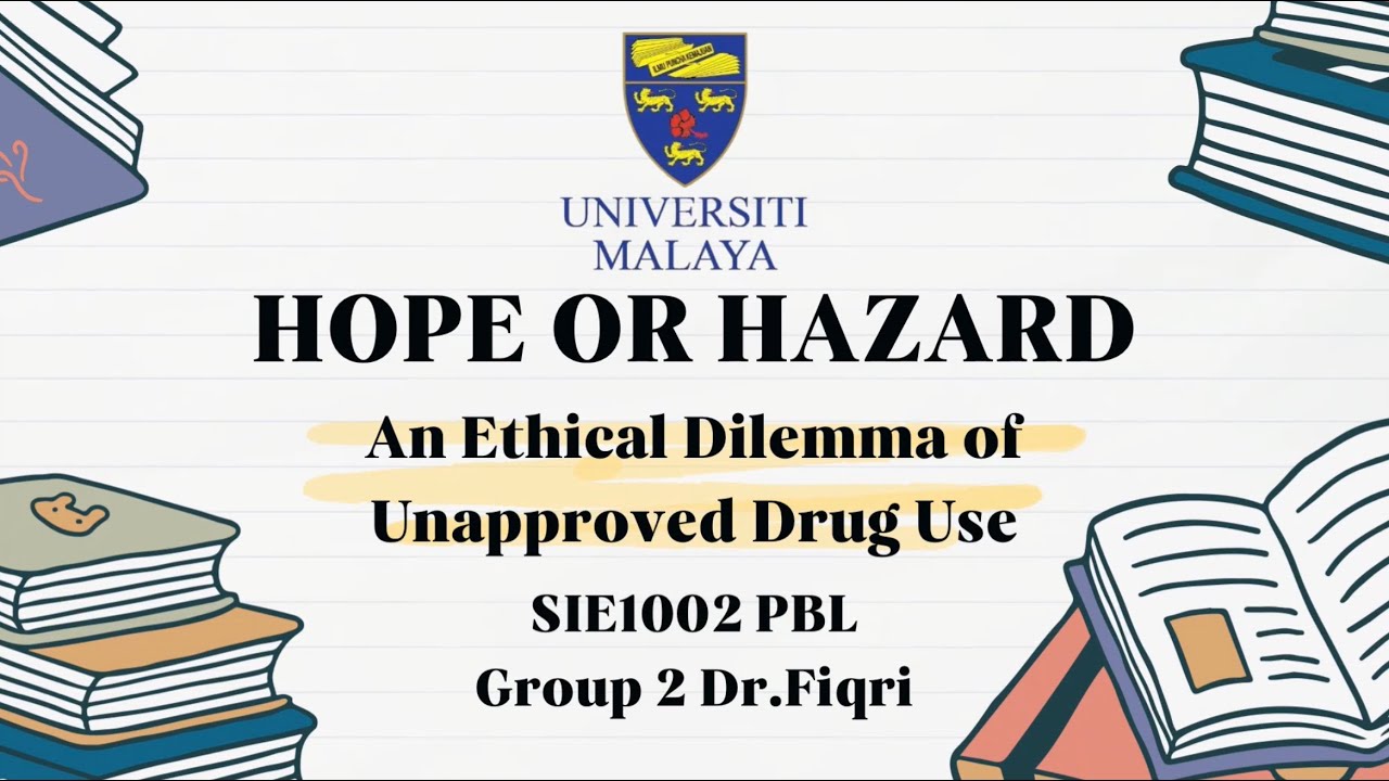 SIE1002 | Hope or Hazard: An Ethical Dilemma of Unapproved Drug Use
