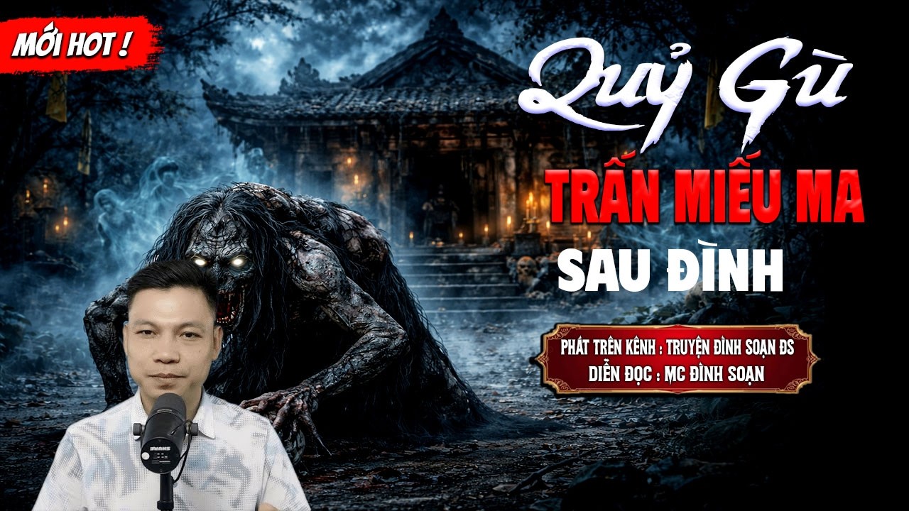 QUỶ GÙ TRẤN MIẾU MA SAU ĐÌNH - truyện ma mới nhất 2026 | MC ĐÌNH SOẠN kể lại...