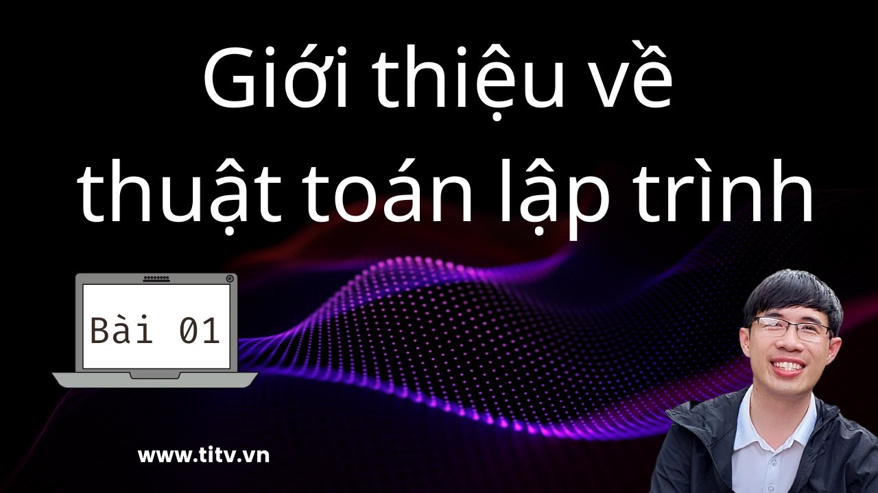 Bài 01. Giới Thiệu Về Thuật Toán, Giải Thuật Lập Trình | Cấu Trúc Dữ Liệu Và Giải Thuật
