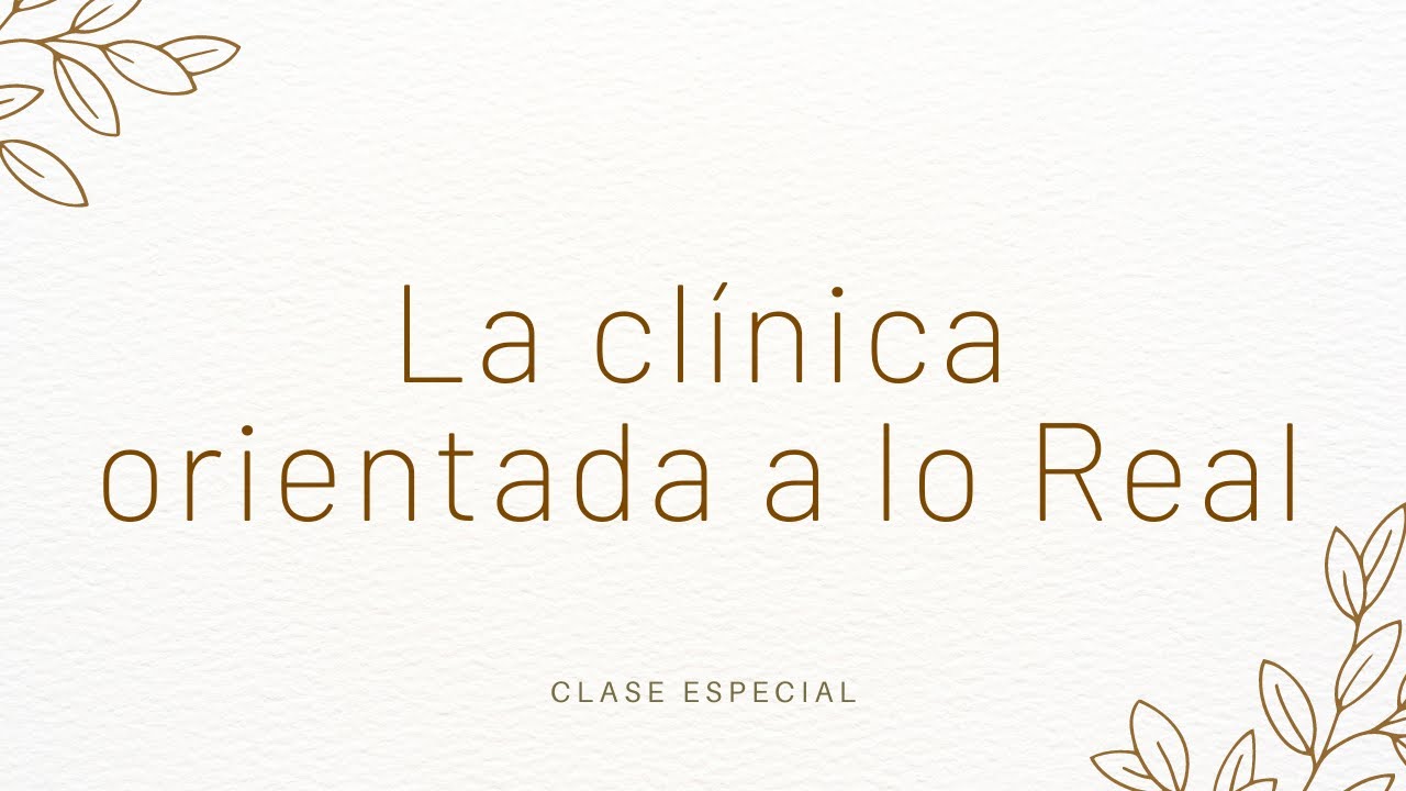 La clínica orientada a lo Real | Clase Especial