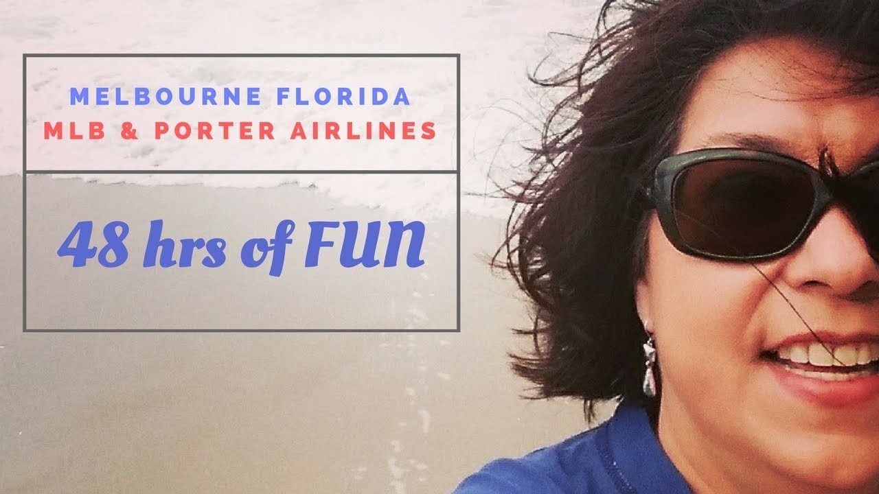 Melbourne Florida,  MLB Airport & Porter Airlines  - 48 hours of FUN