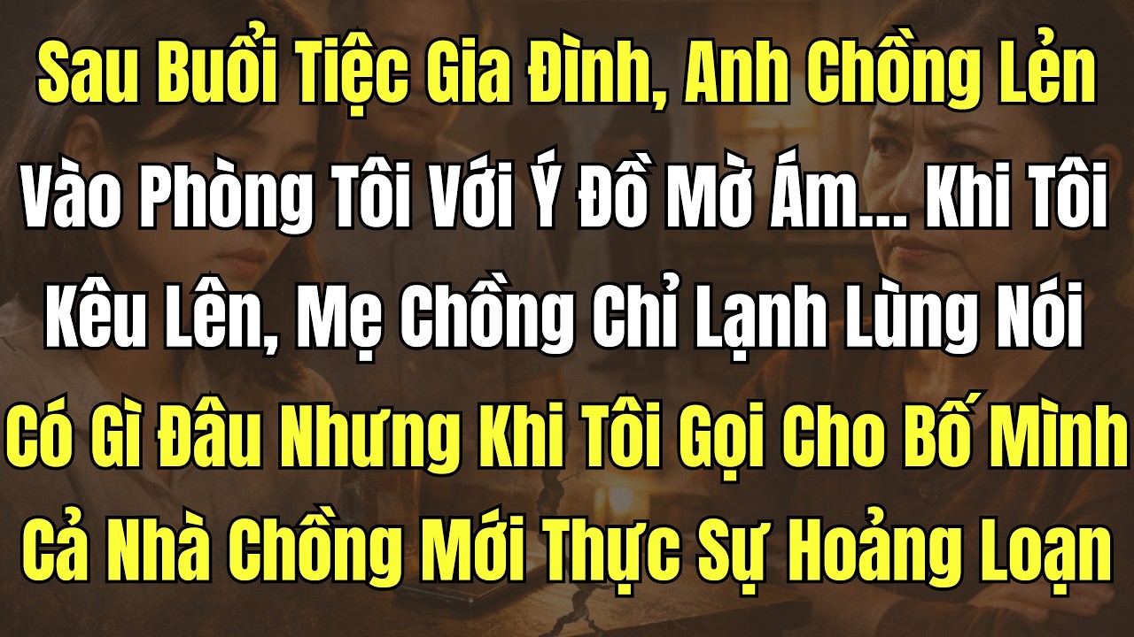 Sau Buổi Tiệc Gia Đình, Anh Chồng Lẻn Vào Phòng Tôi Với Ý Đồ Mờ Ám… Khi Tôi Kêu Lên...
