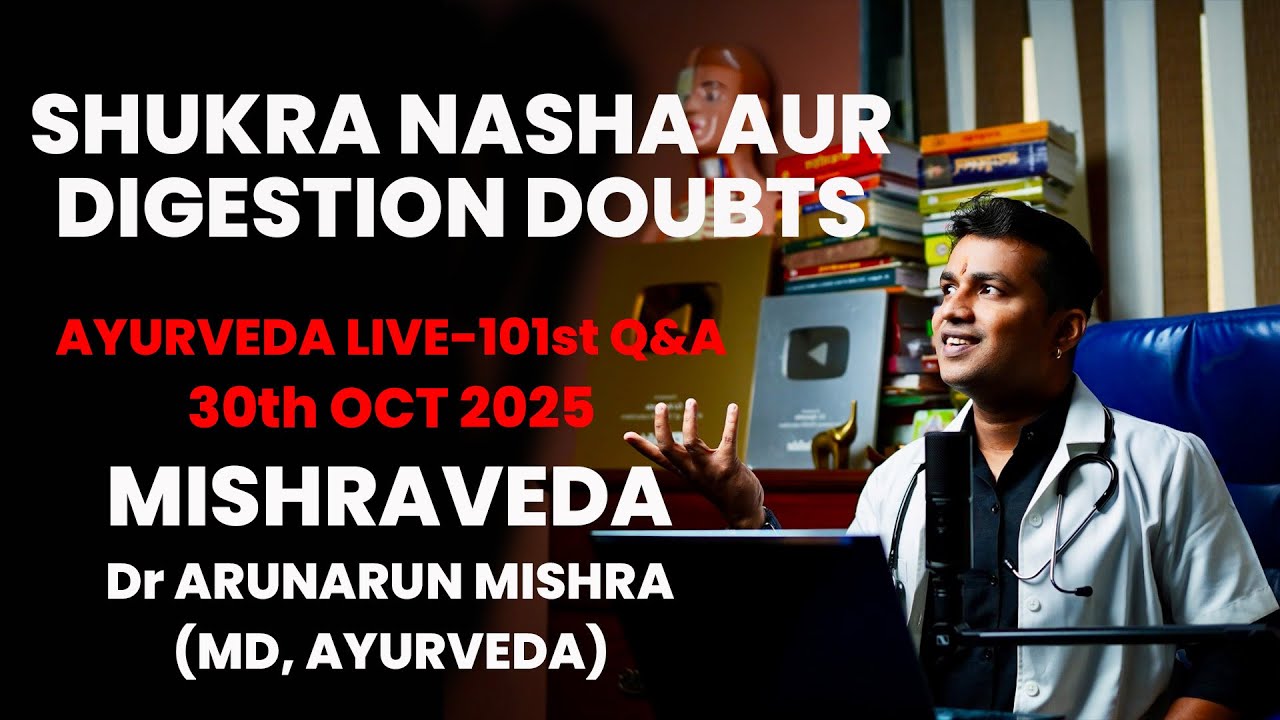 Live 101:shukra nasha aur digestion doubts -Ayurveda Q & A #mishraveda #oj Ayurveda #drarunmishra