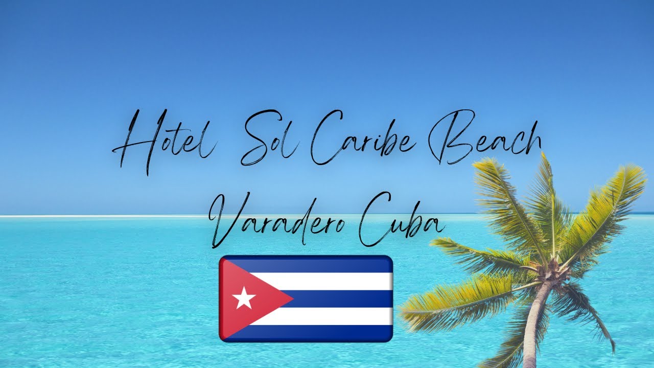 Hotel Sol Caribe Beach  Varadero Cuba 2025