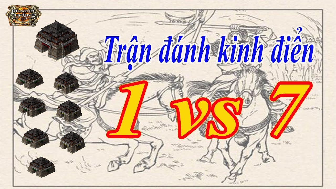 [ 1 vs 7 Kinh điển ]–{Hard}- Dragon Throne - Battle of Red Cliffs - Thuyết Minh