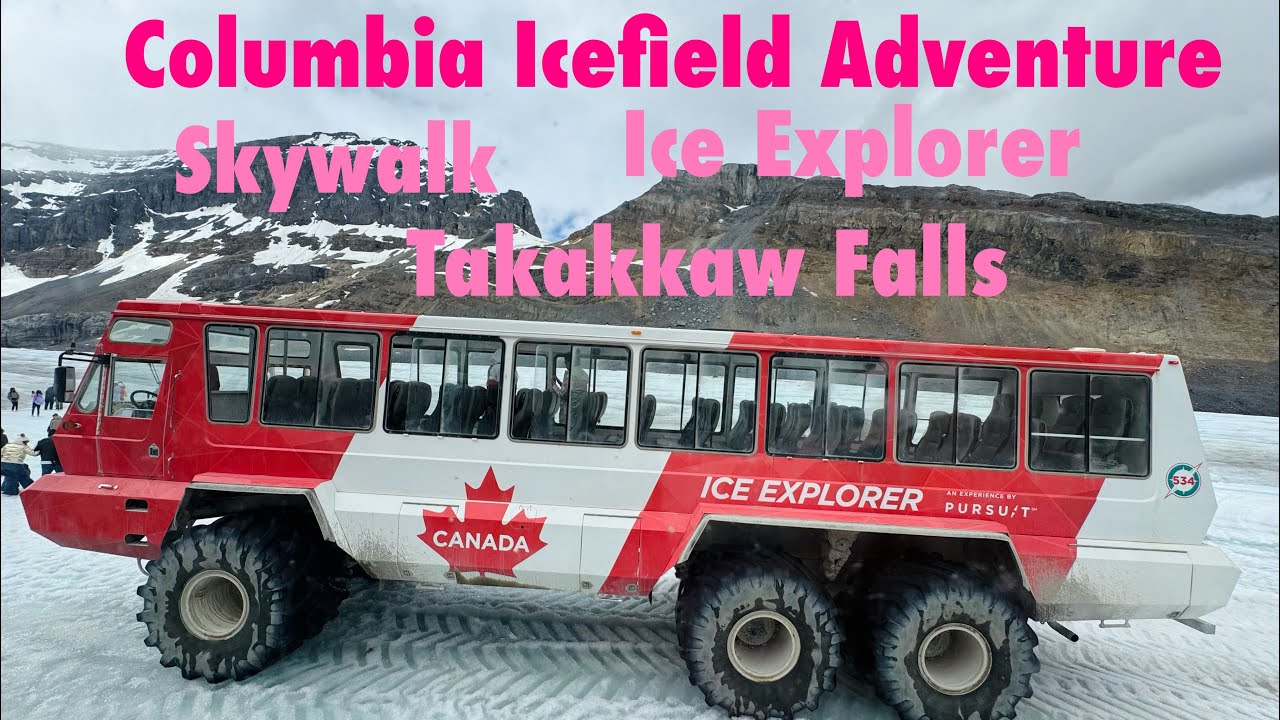 Columbia Icefield ADVENTURE Ice Explorer/Athabasca Glacier- Jasper, Alberta Canada & Takakkaw Falls