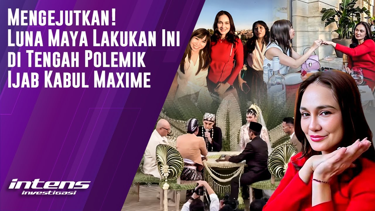 Luna Maya lakukan Ini ditengah Polemik Ijab Kabul Maxime | Intens Investigasi | Eps 5226