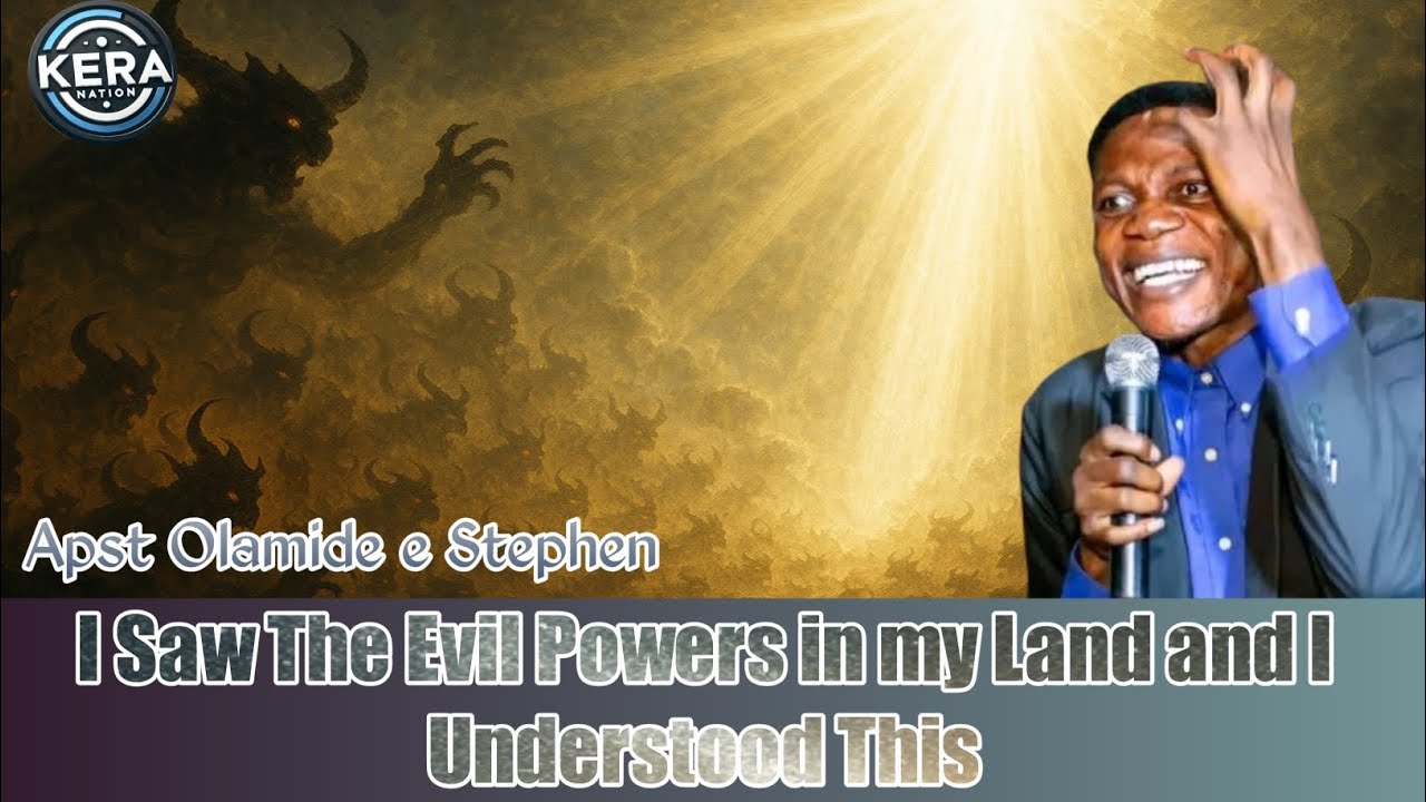 I Saw The Evil Powers in my Land and I Understood This - Apst Olamide e Stephen