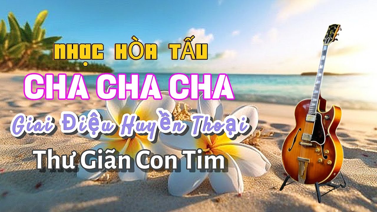 Nhạc Hòa Tấu LK CHACHACHA Giai Điệu Huyền Thoại Thư giãn Con Tim
