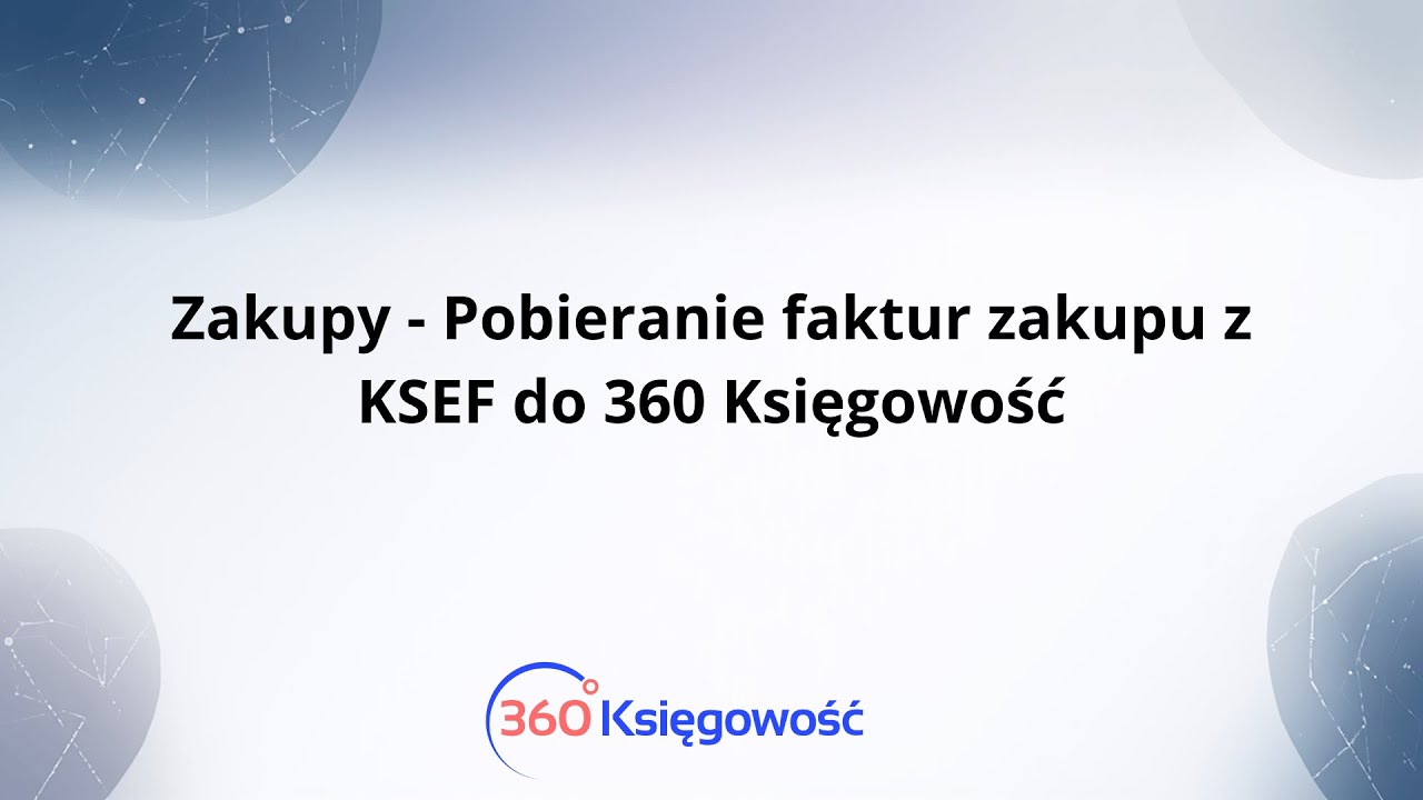 Zakupy - pobieranie faktur zakupu z KSeF do 360 Księgowość