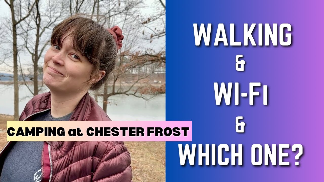 Walking & Wi Fi & Which One? - Camping at Chester Frost