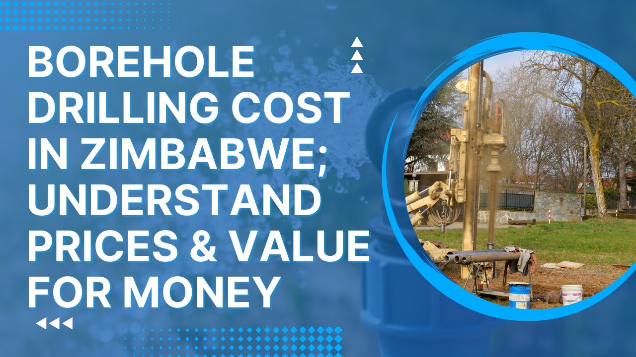 Cost of Drilling a Borehole in Zimbabwe: A Complete Guide to Understanding Prices & Value for Money