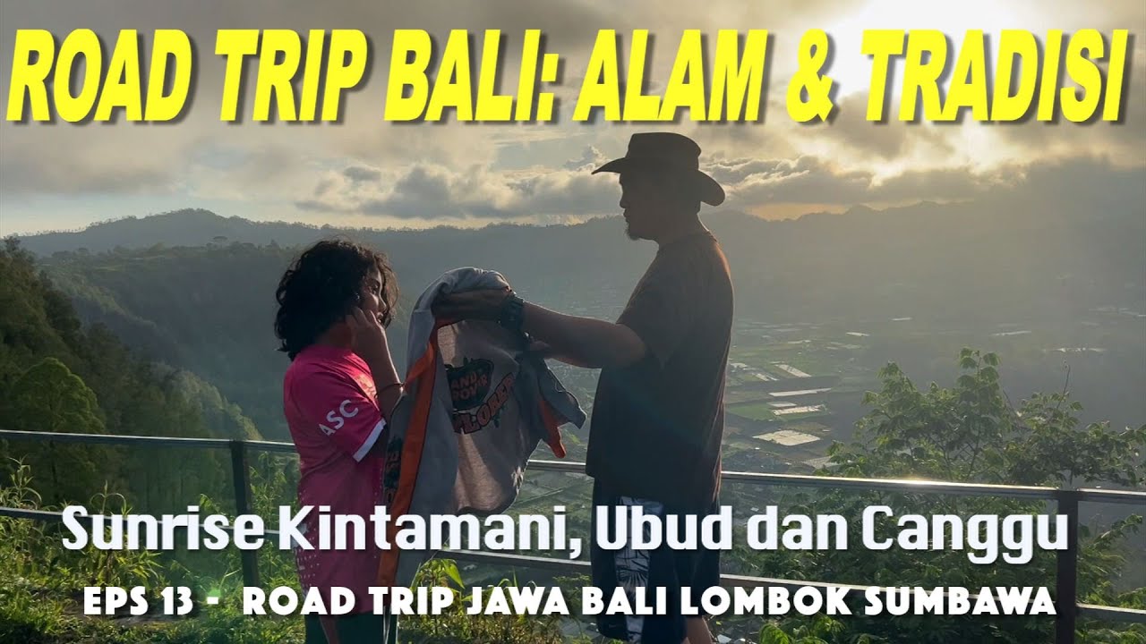 BALI | Road Trip Depok Sumbawa 13: Kintamani, Sunrisenya Juara, Banyak Tempat Camping | Ubud-Canggu