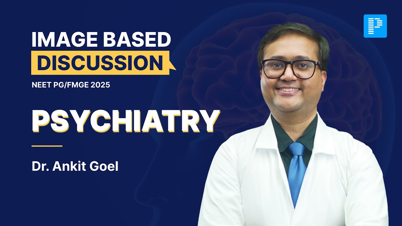 Psychiatry Image Based Discussions For NEET PG & FMGE 2025 By Dr. Ankit Goel