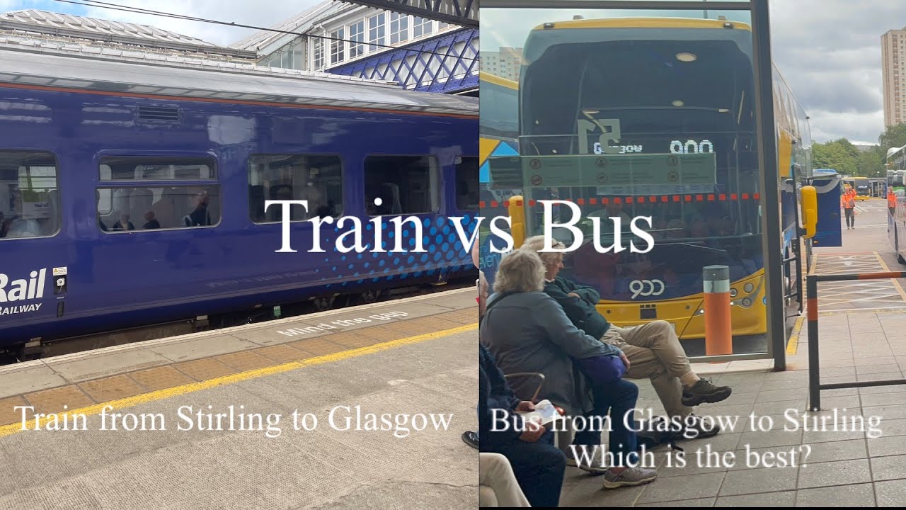 Train vs bus We get a train from Stirling to Glasgow and a bus back Which is the best?