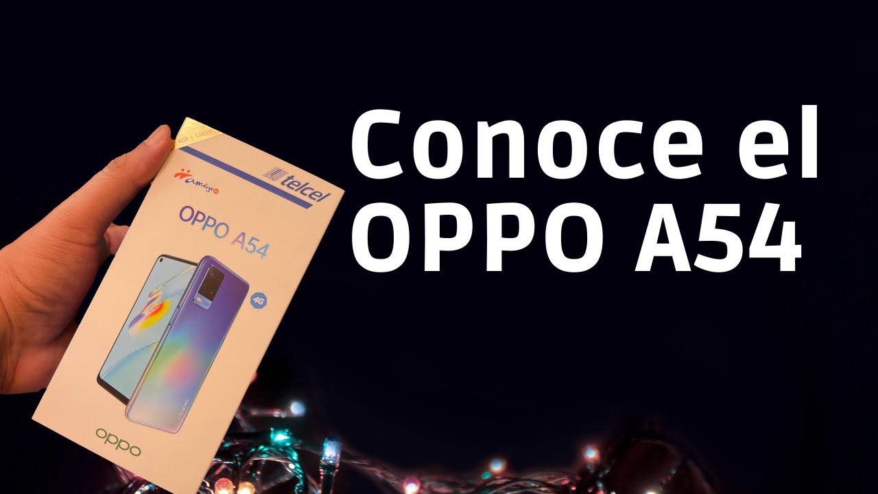 OPPO A54: unboxing y primeras impresiones. $6,500 pesos.
