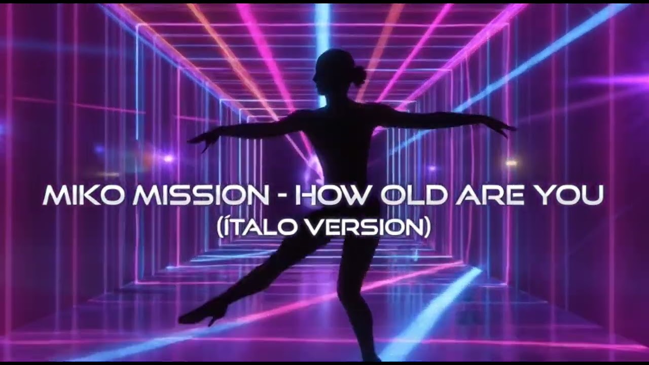 MIKO MISSION – HOW OLD ARE YOU (ÍTALO VERSION)