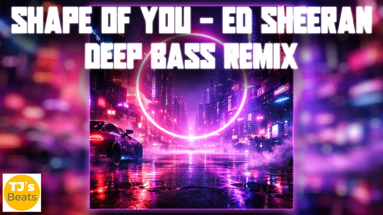 Shape of You – Ed Sheeran | Deep Bass Remix