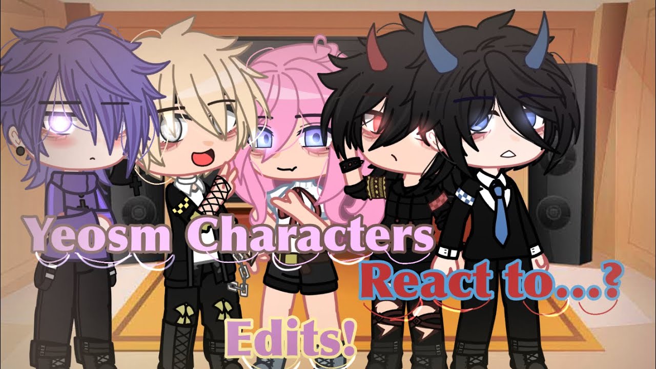 // Yeosm Characters React to Edits //