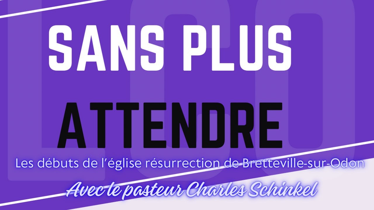 Sans plus attendre n°10 / Les débuts de l'église évangélique Résurrection de Bretteville-sur-Odon