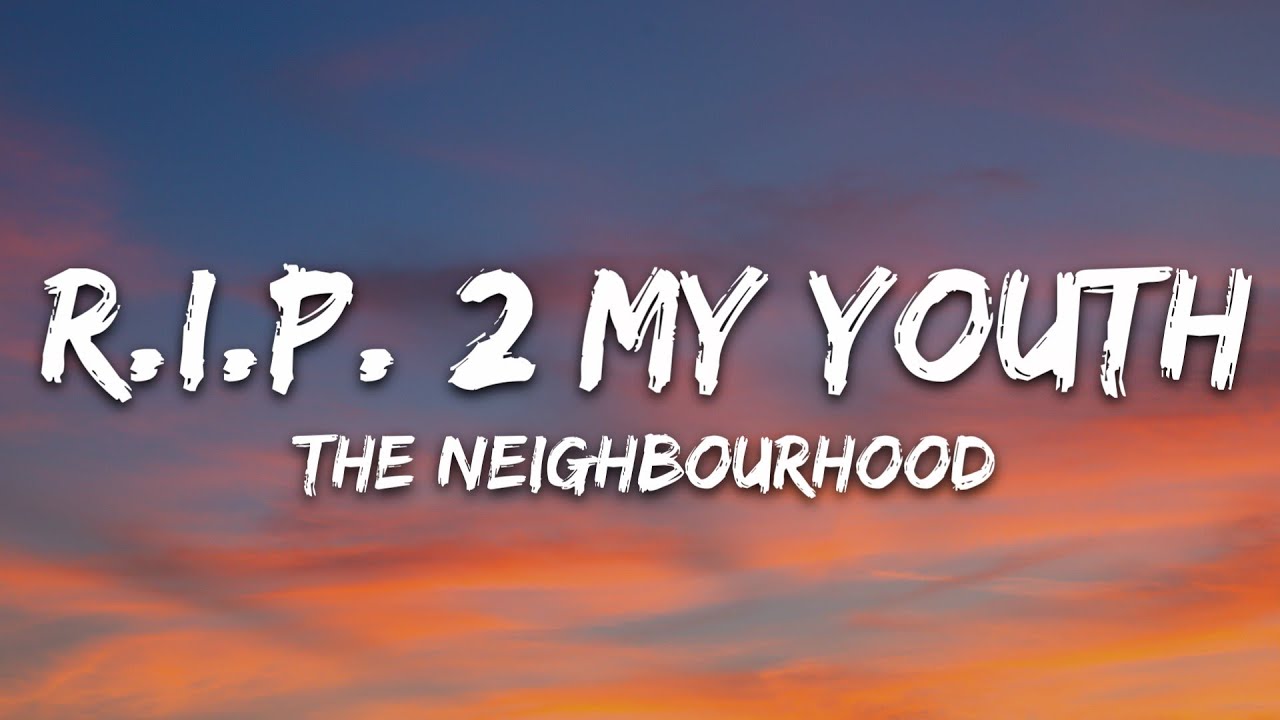 The Neighbourhood - R.I.P. 2 My Youth (Lyrics)