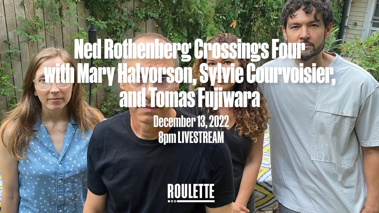 Ned Rothenberg Crossings Four with Mary Halvorson, Sylvie Courvoisier, and Tomas Fujiwara