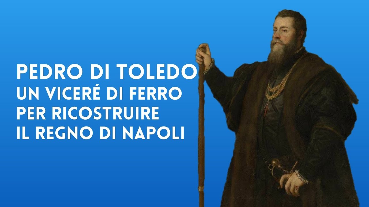 Pedro di Toledo, il viceré di ferro che cambiò la Storia del Regno di Napoli
