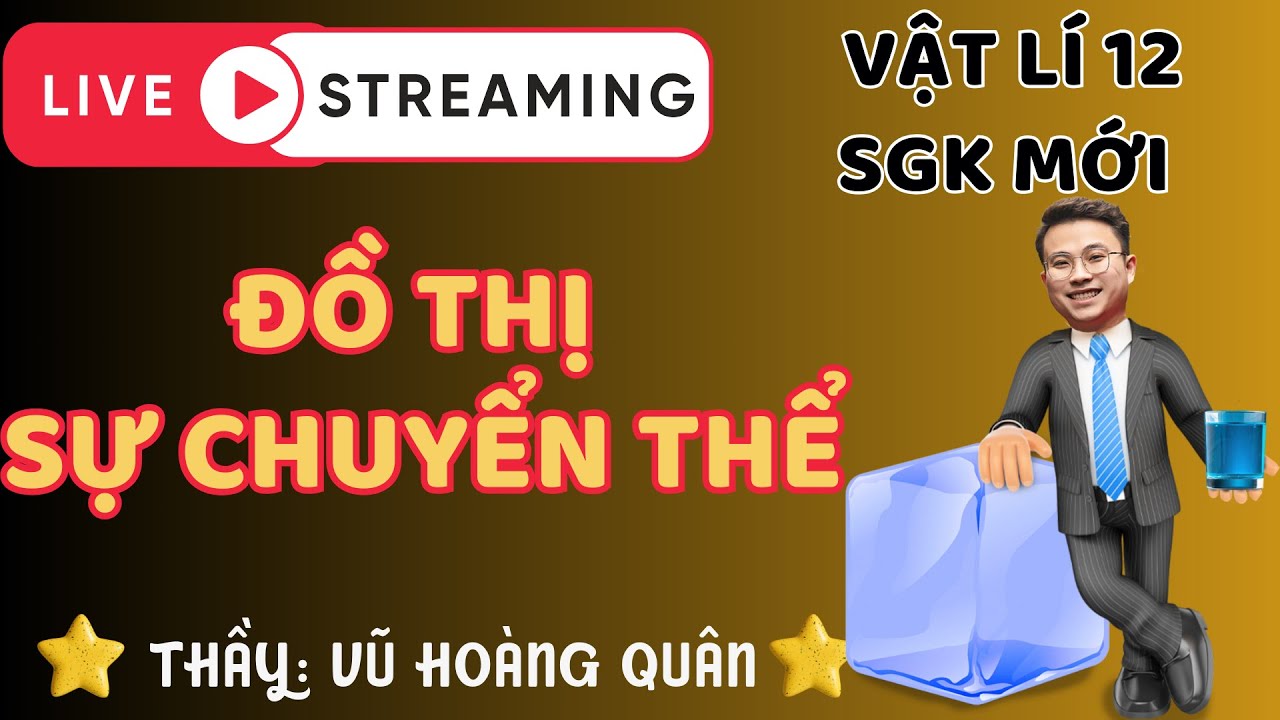[Vật Lí 12 _SGK Mới] Chương : Đồ Thị Sự Chuyển Thể II Lý Thầy Quân