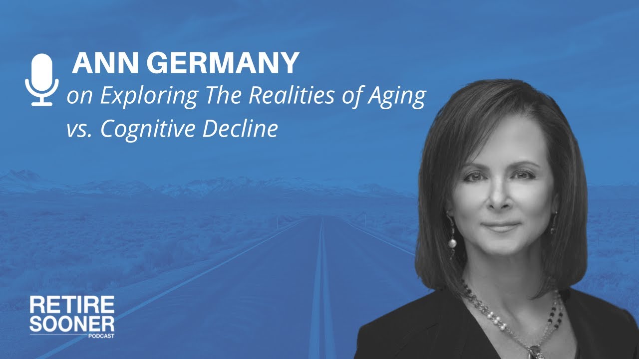 Exploring The Realities of Aging vs. Cognitive Decline with Ann Germany - Retire Sooner Podcast
