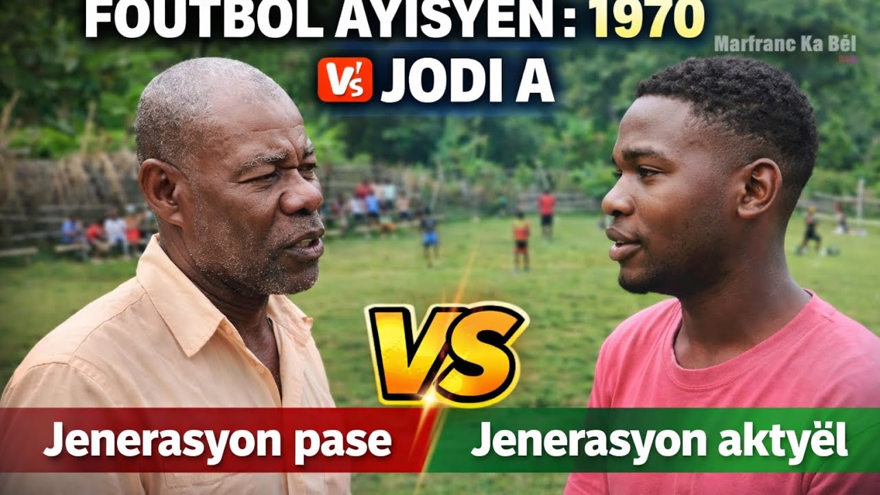 Foutbòl Ayisyen : Jenerasyon 1970 🆚 Jenerasyon Jodi a | Temwayaj yon Veteran.