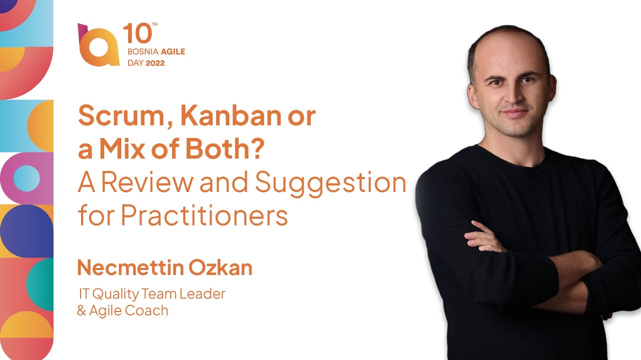 #BADay2022 - Scrum, Kanban or a Mix of Both? A Review and Suggestion for Practitioners (N. Ozkan)