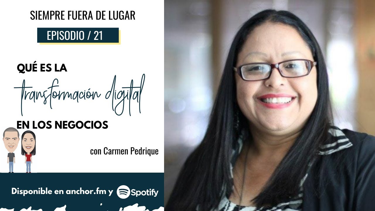La Transformacion Digital en los Negocios Ep 21 - Entrevista Carmen Pedrique Fuera de Lugar Podcast