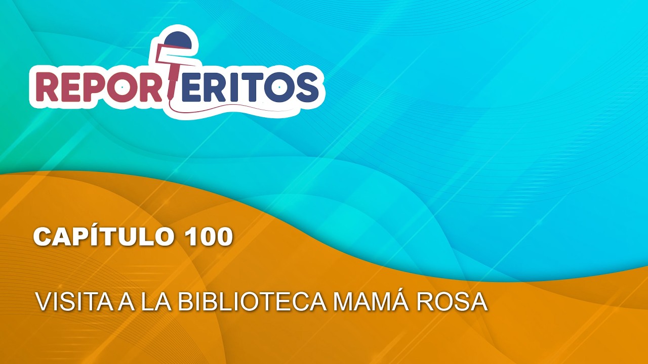 REPORTERITOS | Capítulo 100: “Visita a Biblioteca Mamá Rosa”
