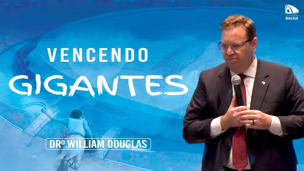 Vencendo Gigantes ll Drº. William Douglas