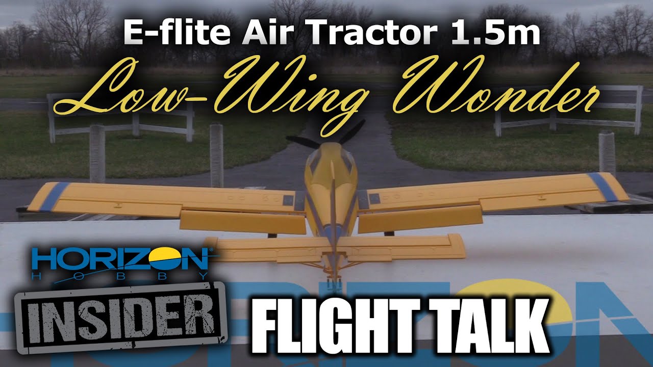 E-flite Air Tractor 1.5m - Low-Wing Wonder! Horizon Insider Flight Talk