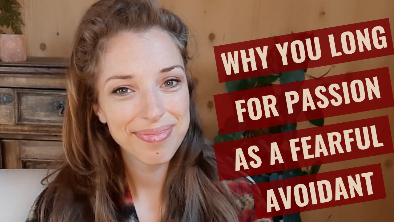 Why you long for passion as a fearful avoidant