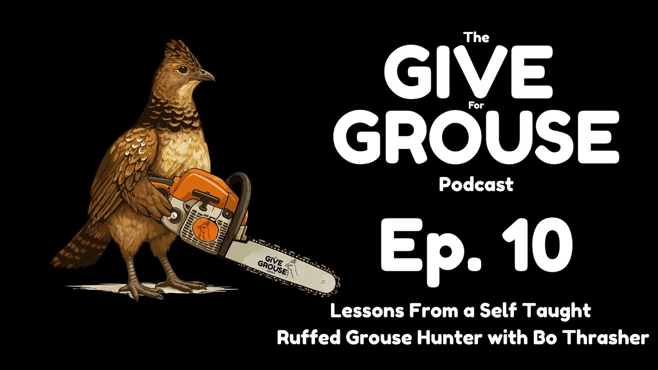 Lessons From a Self Taught Grouse Hunter with Bo Thrasher