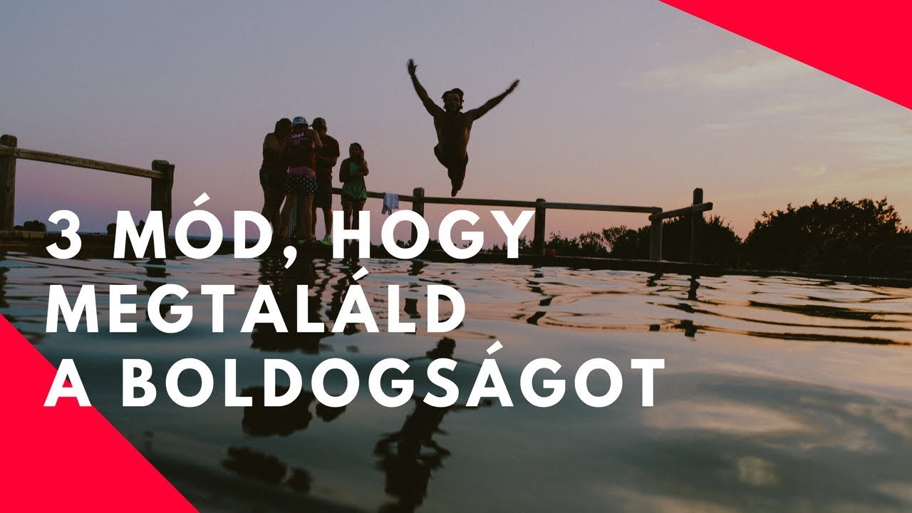 3 lehetőség, hogy megtaláld a boldogságot - Motivációs videó