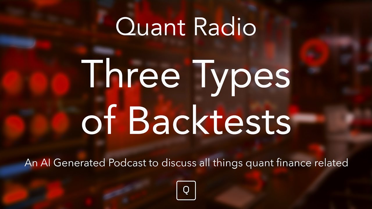 Quant Radio: 3 Types of Backtests