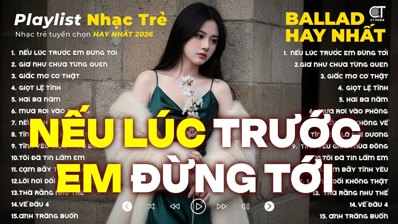 Nhạc Trẻ Ballad Triệu View 2026 | Nếu Lúc Trước Em Đừng Tới | Top 15 Bài Hát Về Tình Yêu Hay Nhất