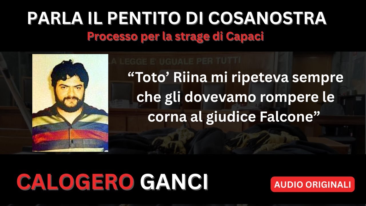 DENTRO COSANOSTRA: IL PENTITO CALOGERO GANCI RACCONTA I PIANI DI TOTO' RIINA PER UCCIDERE FALCONE