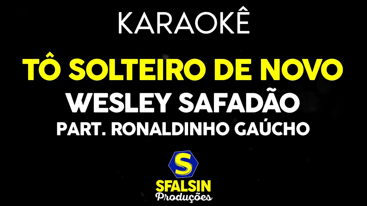 TÔ SOLTEIRO DE NOVO - Wesley Safadão & Ronaldinho Gaúcho (KARAOKÊ VERSION)