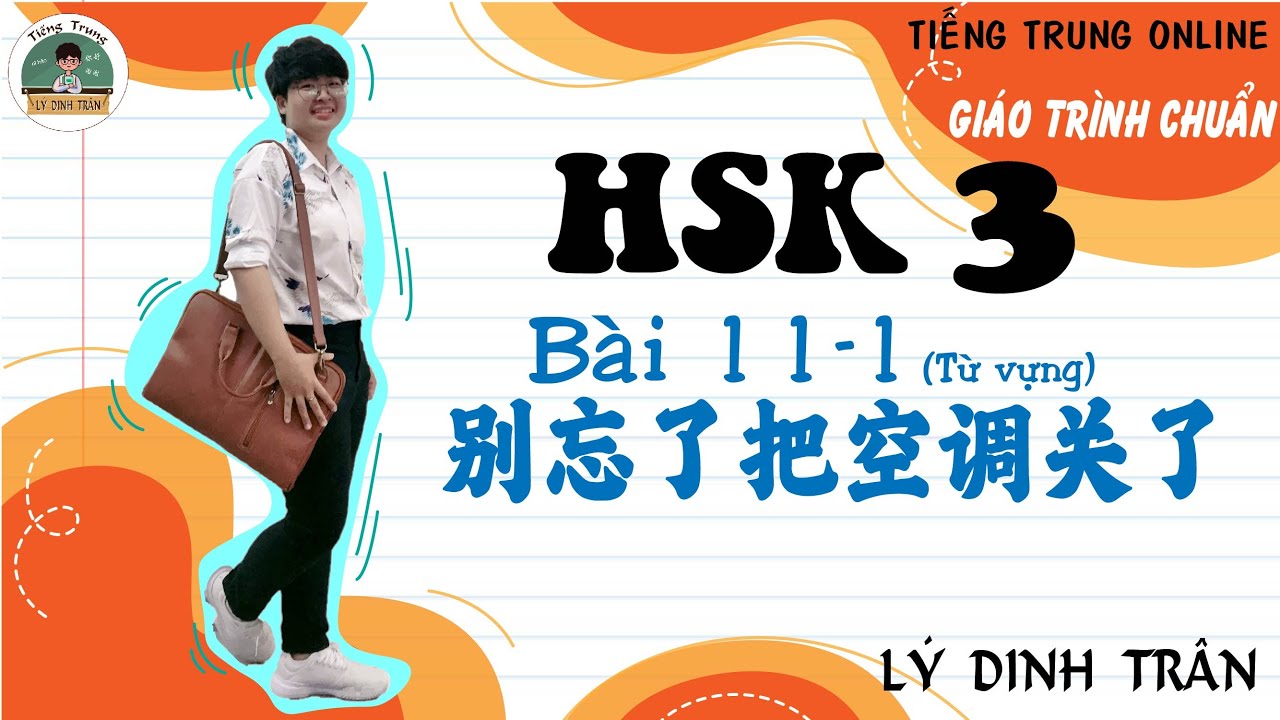 [GIÁO TRÌNH CHUẨN HSK 3] Bài 11 - 别忘了把空调关了 - Phần 1 Từ vựng