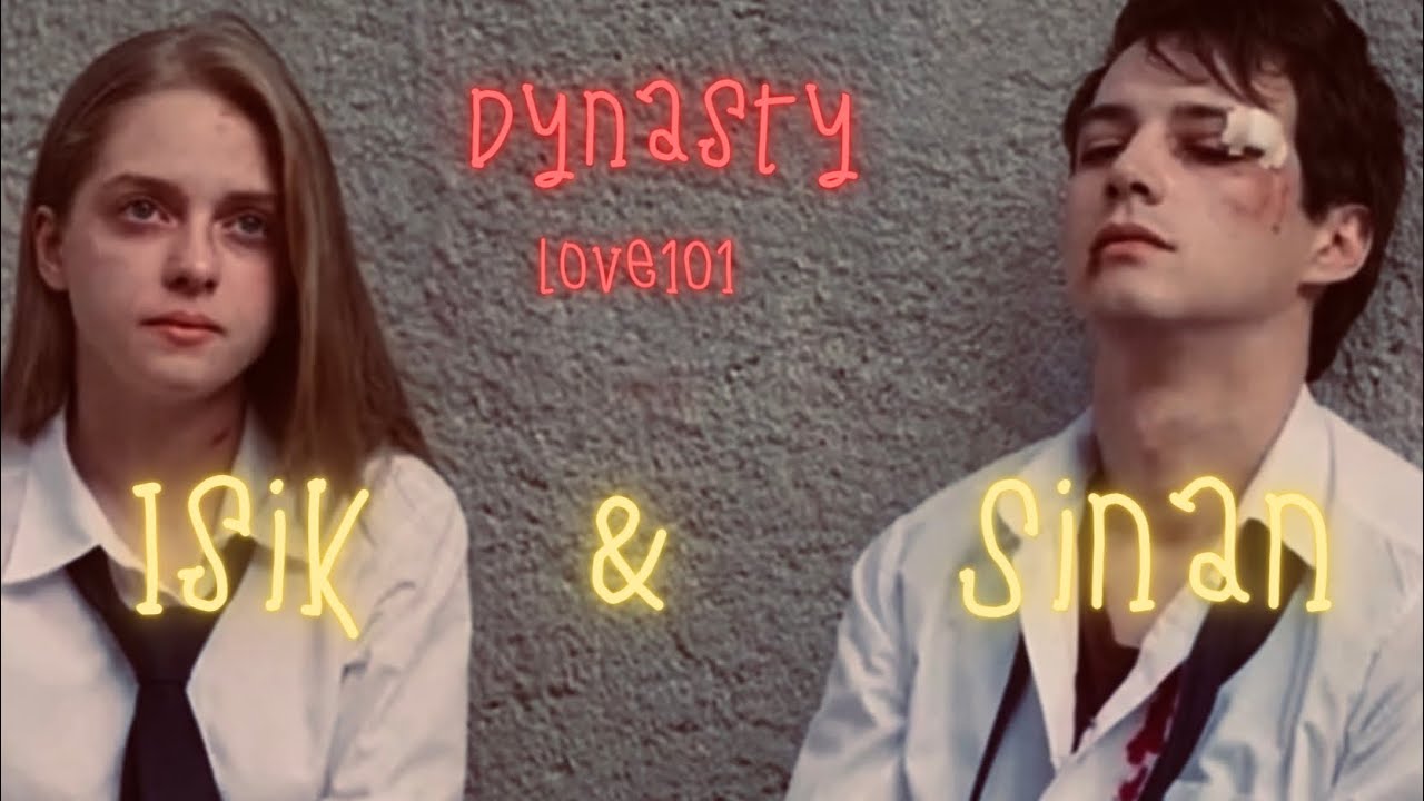 Isik & Sinan  -Love101- [dynasty]