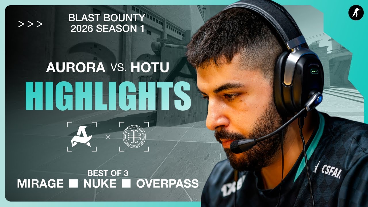 Aurora vs. HOTU | Highlights | BLAST Bounty 2026 S1