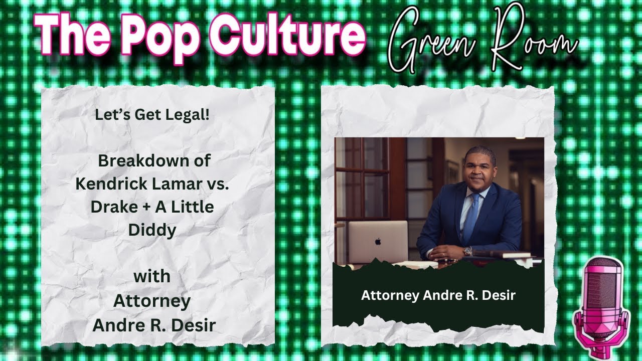 Let's Get Legal! Kendrick Lamar vs. Drake + A Little Bit of Diddy With Attorney Andre R. Desir