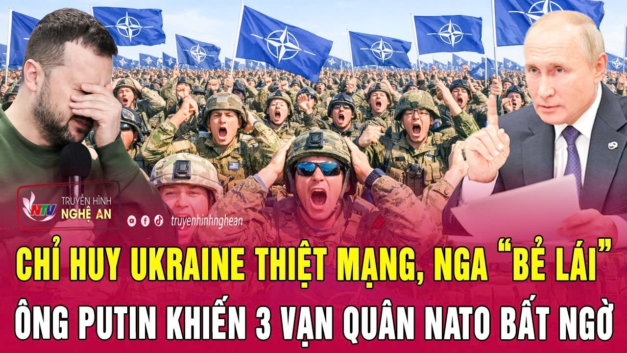 Chỉ huy Ukraine thiệt mạng, Nga “bẻ lái”, ông Putin khiến 3 vạn quân NATO bất ngờ